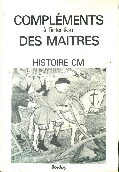 Histoire CM Tome I : Des origines à 1715. Compléments à l'intention des maîtres - Dominique Bellard - Livre