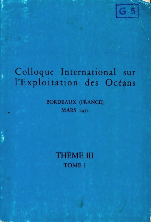 Colloque international sur l'exploitation des océans Tome I Thème III - Collectif - Livre