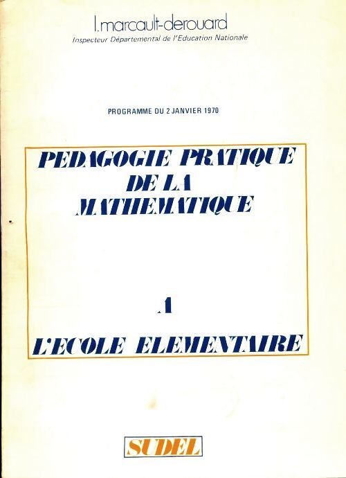Pédagogie pratique de la mathématique à l'école élémentaire - L Marcault-Derouard - Livre