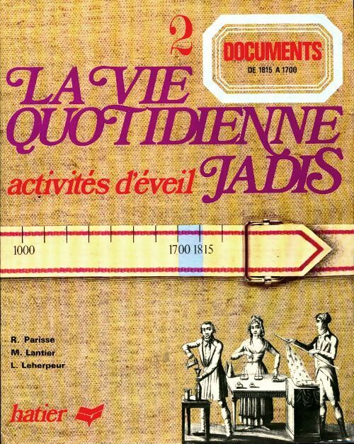 La vie quotidienne jadis documents Tome II : De 1815 à 1700 - René Parisse - Livre