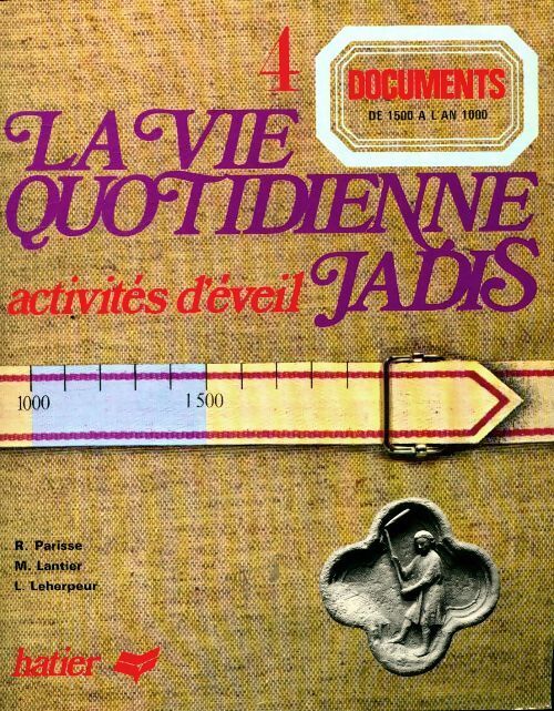 La vie quotidienne jadis documents Tome IV : De 1500 à l'an 1000 - René Parisse - Livre