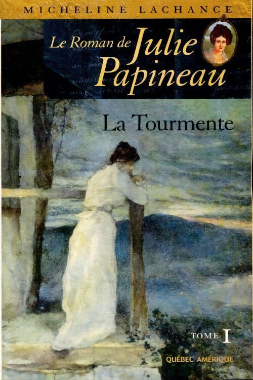 Le roman de Julie Papineau Tome I : La tourmente - Micheline Lachance - Livre