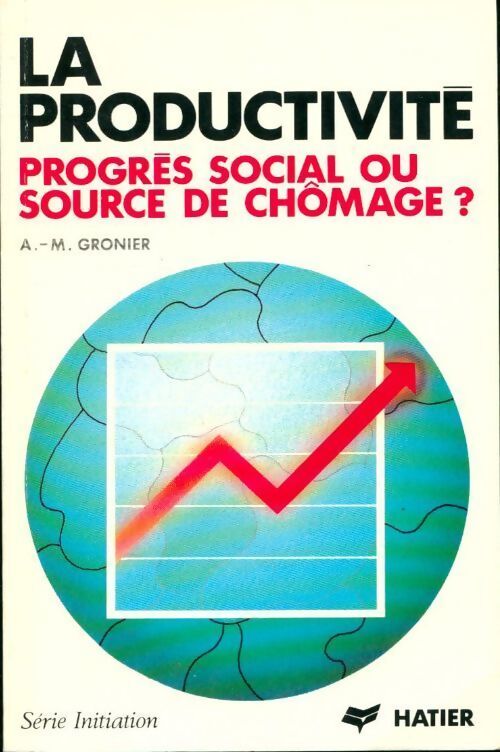 La productivité. Progrès social ou source de chômage ? - Anne-Marie Gronier - Livre