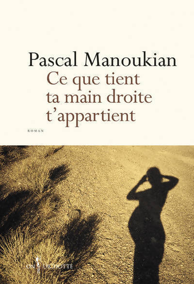 Ce que tient ta main droite t'appartient - Pascal Manoukian - Livre