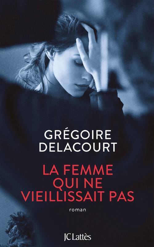 La femme qui ne vieillissait pas - Grégoire Delacourt - Livre
