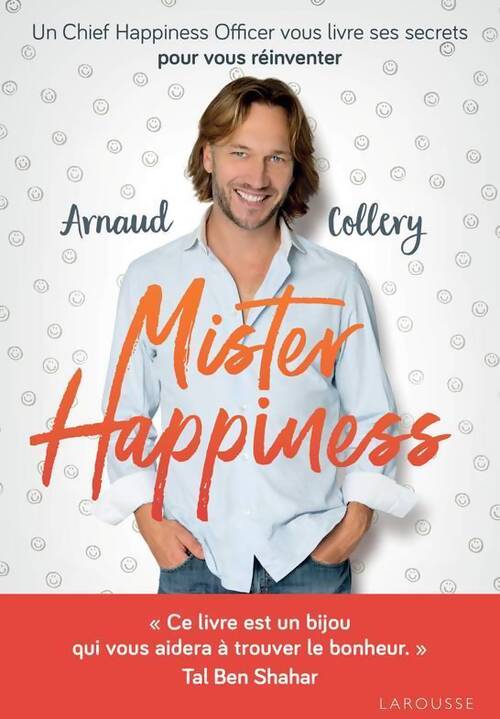 Mister happiness : Un chief happiness officer vous livre ses secrets pour vous réinventer - Arnaud Collery - Livre