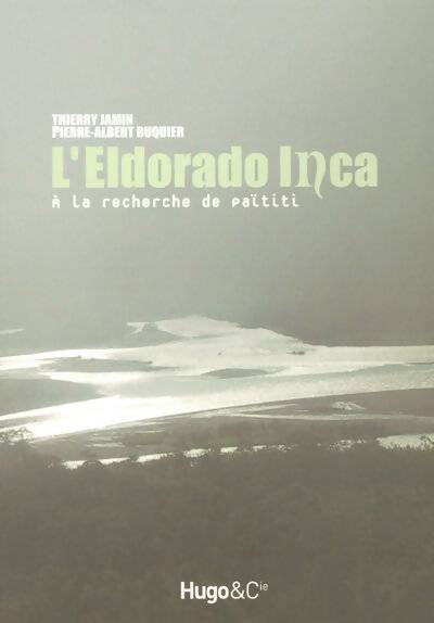L'Eldorado Inca. A la recherche de païtiti - Thierry Jamin - Livre