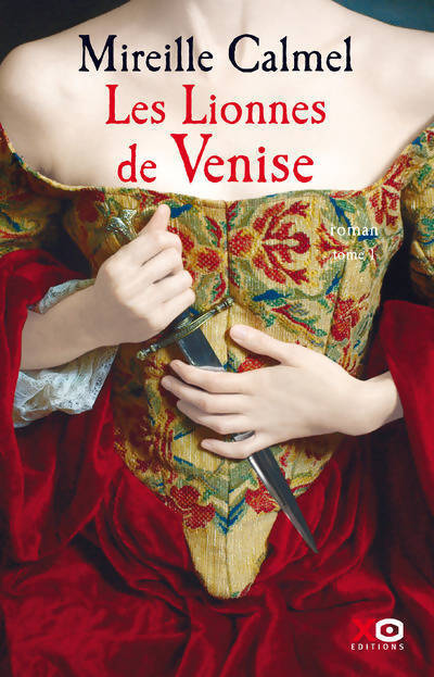 Les lionnes de Venise Tome I - Mireille Calmel - Livre