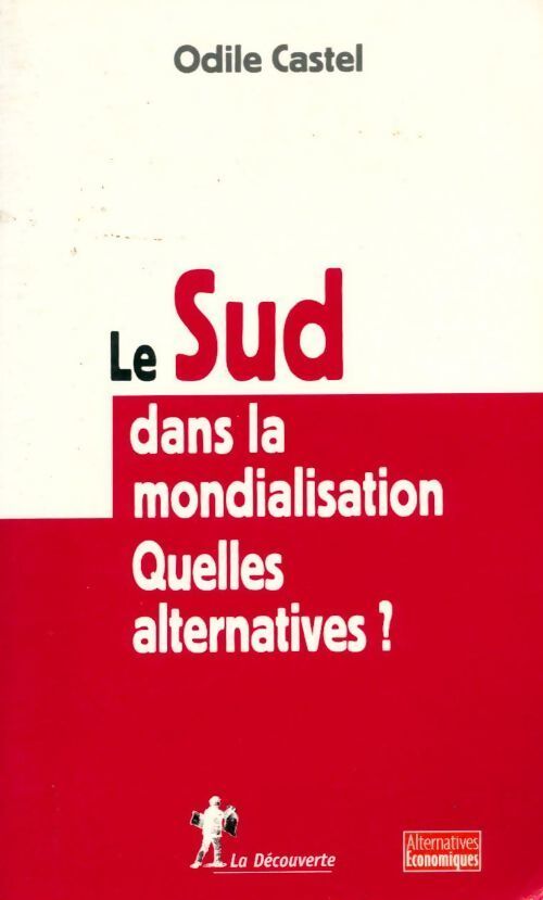 Le sud dans la mondialisation. Quelles alternatives ? - Odile Castel - Livre