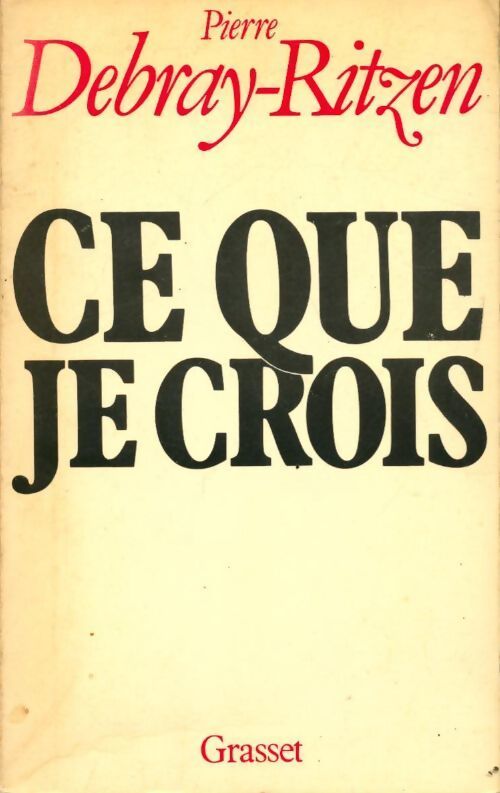 Ce que je crois - Pierre Debray-Ritzen - Livre