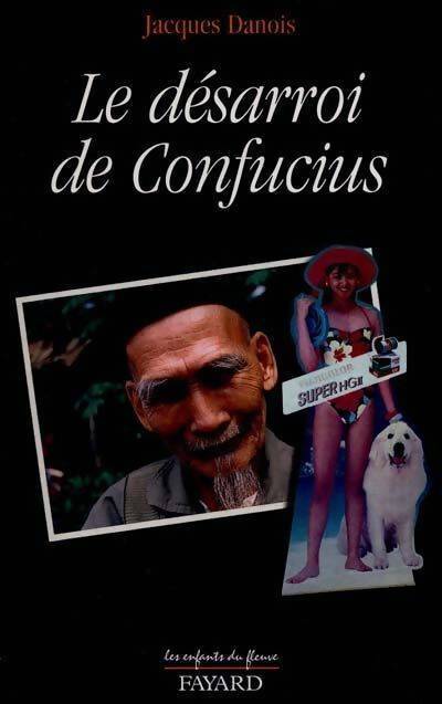Le désarroi de confucius - Jacques Danois - Livre