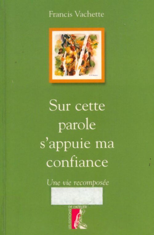 Sur cette parole s'appuie ma confiance. Une vie recomposée - Francis Vachette - Livre