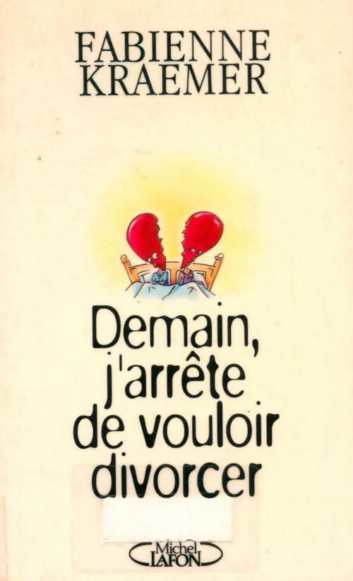 Demain, j'arrête de vouloir divorcer - Fabienne Kraemer - Livre