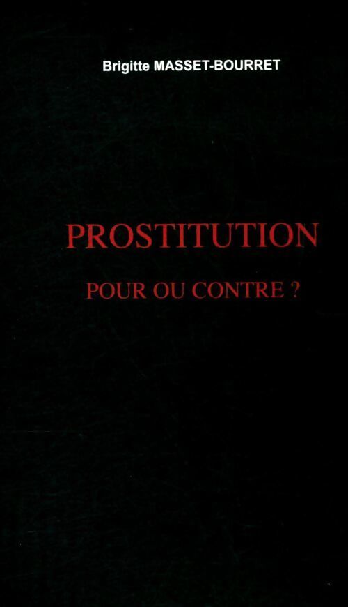 Prostitution, pour ou contre ? - Brigitte Masset-Bourret - Livre