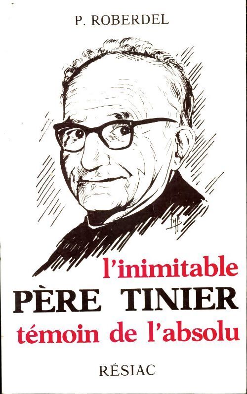 L'inimitable père Tinier témoin de l'absolu - Pierre Roberdel - Livre