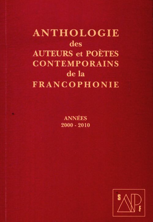 Anthologie des auteurs et poètes contemporains de la francophonie 2000-2010 - Collectif - Livre