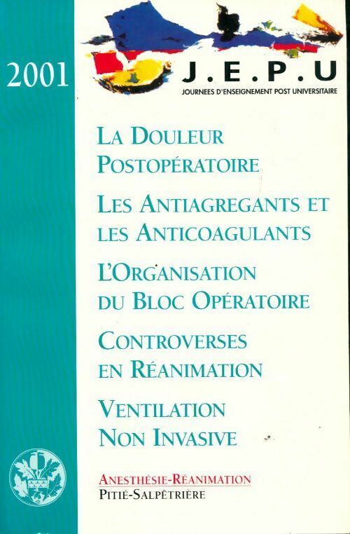 La douleur postopératoire, les antiagrégants et les anticoagulants, l'organisation du bloc opératoire, ... 2001 - Collectif - Livre
