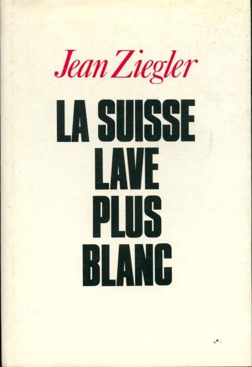 La Suisse lave plus blanc - Jean Ziegler - Livre