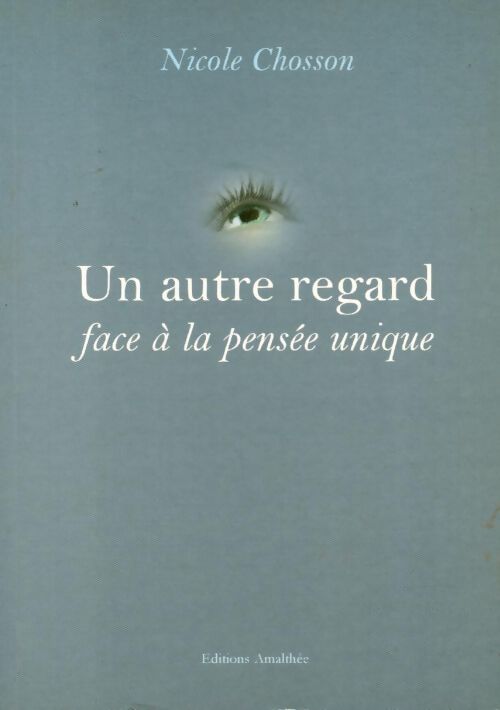 Un autre regard face a la pensée unique - Nicole Chosson - Livre