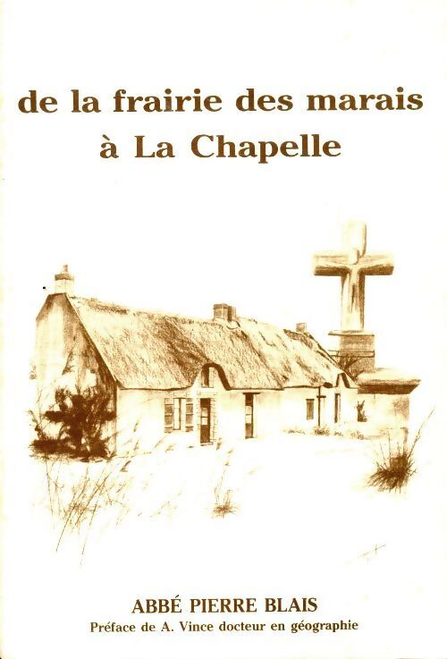 De la frairie des marais à La Chapelle - Pierre Blais - Livre