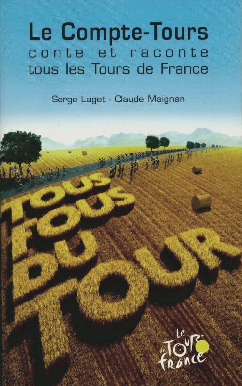 Le compte-tours conte et raconte tous les Tours de France - Serge Laget, Claude Maignan - Livre
