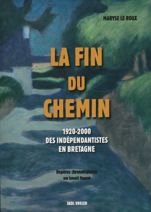 La fin d'un chemin. 1920-2000, Des indépendantistes bretons - Maryse Le Roux - Livre