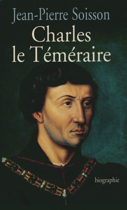 Charles le Téméraire - Jean-Pierre Soisson - Livre