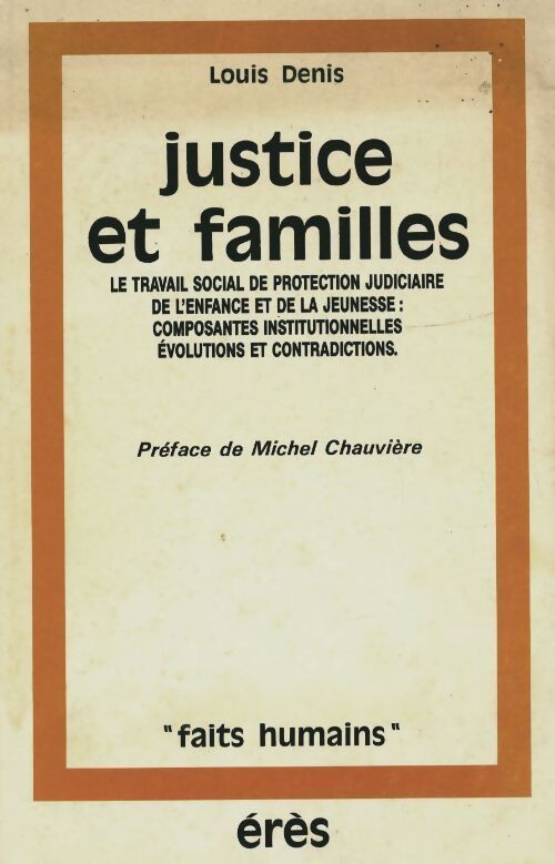 Justice et familles. Le travail social de protection judiciaire de l'enfance et de la jeunesse - Louis Denis - Livre
