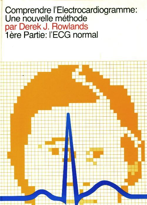 Comprendre l'électrocardiogramme Tome I : L'ECG normal - Derek J Rowlands - Livre