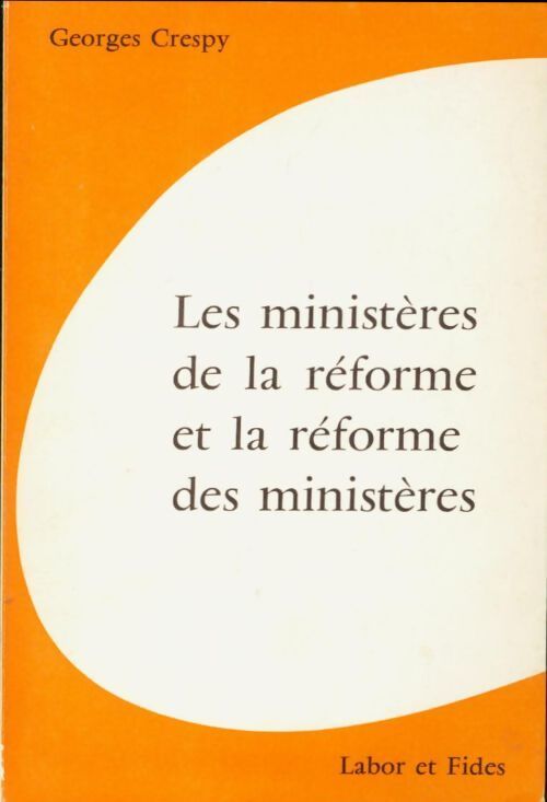 Les ministères de la réforme et la réforme des ministères - Georges Crespy - Livre