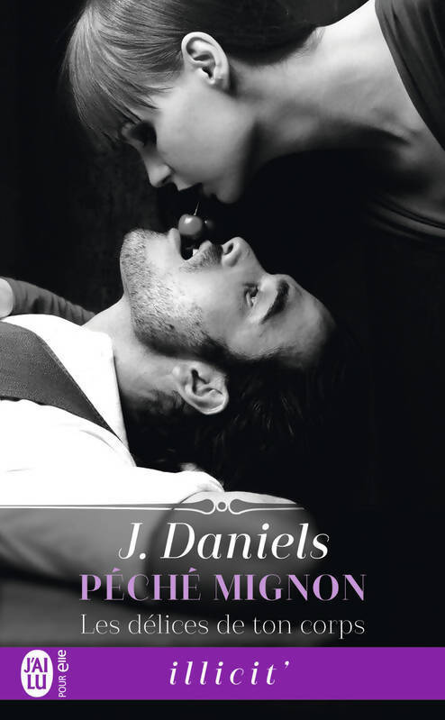 Péché mignon Tome I : Les délices de ton corps - J. Daniels - Livre