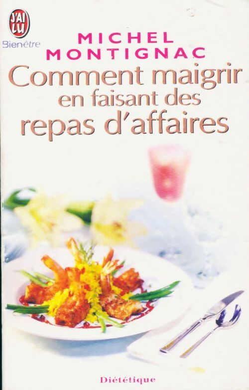 Comment maigrir en faisant des repas d'affaires - Michel Montignac - Livre