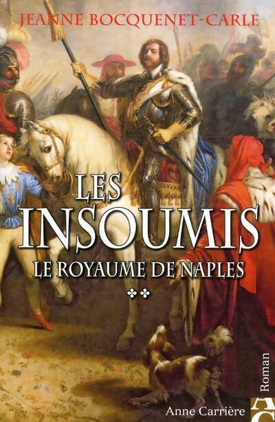Les insoumis Tome II : Le royaume de Naples - Jeanne Bocquenet-Carle - Livre