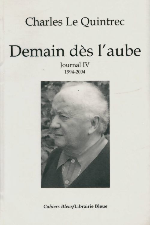 Journal Tome IV : Demain, dès l'aube (1994-2004) - Charles Le Quintrec - Livre