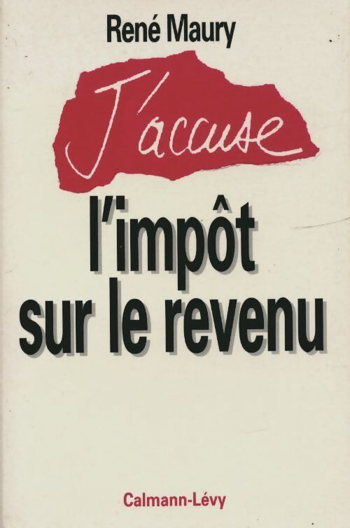J'accuse l'impôt sur le revenu - René Maury - Livre