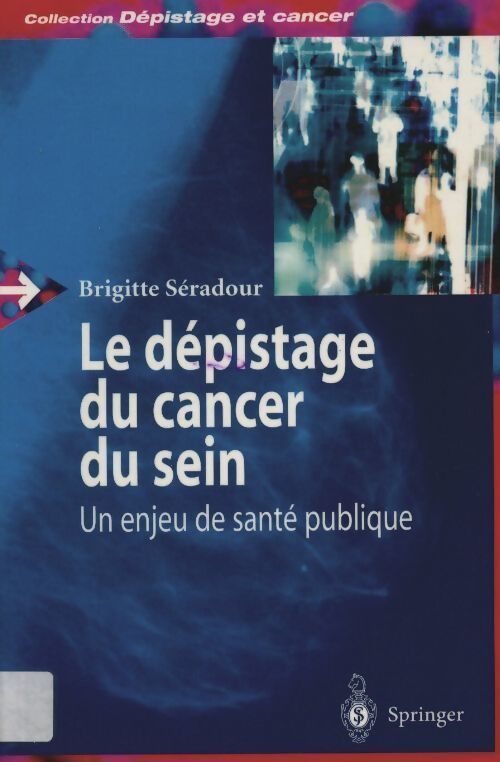 Le dépistage du cancer du sein. Un enjeu de santé publique - Brigitte Séradour - Livre