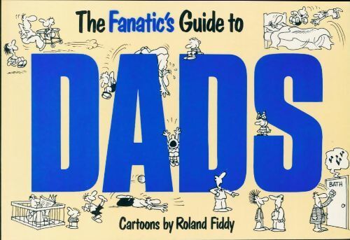 The fanatic's guide to dads - Roland Fiddy - Livre