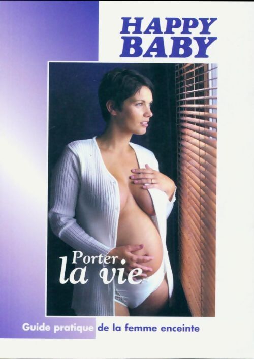 Happy baby, porter la vie. Guide pratique de la femme enceinte - Collectif - Livre