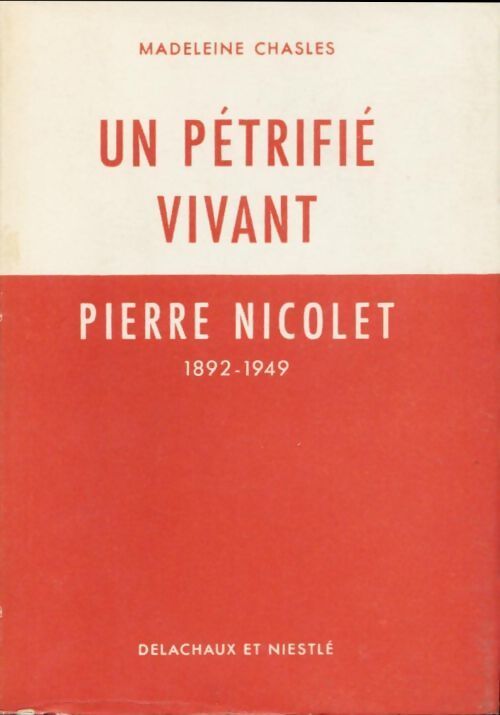 Un pétrifié vivant : Pierre Nicolet (1892-1949) - Chasles Madeleine - Livre