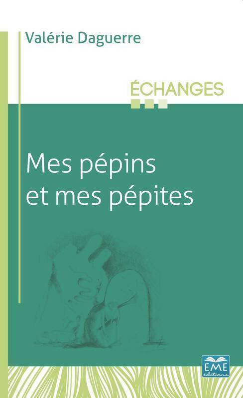 Mes pépins et mes pépites - Valérie Daguerre - Livre