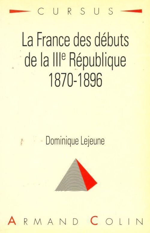 La France des débuts de la IIIe république (1870-1896) - Dominique Lejeune - Livre