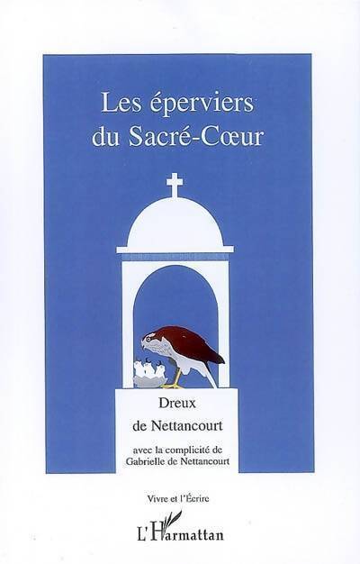 Les éperviers du sacré-coeur - Dreux De Nettancourt - Livre