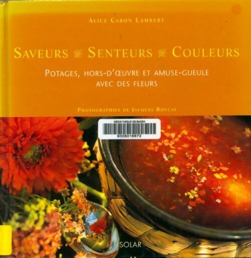 Potages hors-d'oeuvre et amuse-gueule avec des fleurs - Alice Caron Lambert - Livre