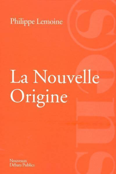 La nouvelle origine. La France matrice d'une autre modernité ? - Philippe Lemoine - Livre