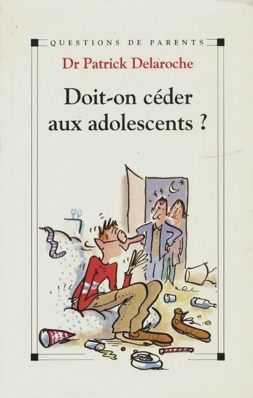 Doit-on céder aux adolescents ? - Patrick Delaroche - Livre