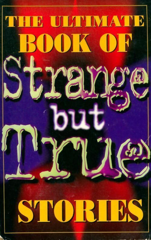 The ultimate book of Strange but true stories - Mike Flynn - Livre
