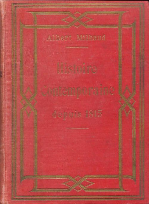 Histoire contemporaine depuis 1815 - Albert Milhaud - Livre