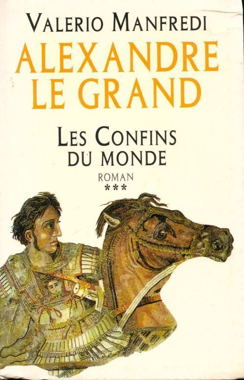 Alexandre le Grand Tome III : Les confins du monde - Valerio Massimo Manfredi - Livre