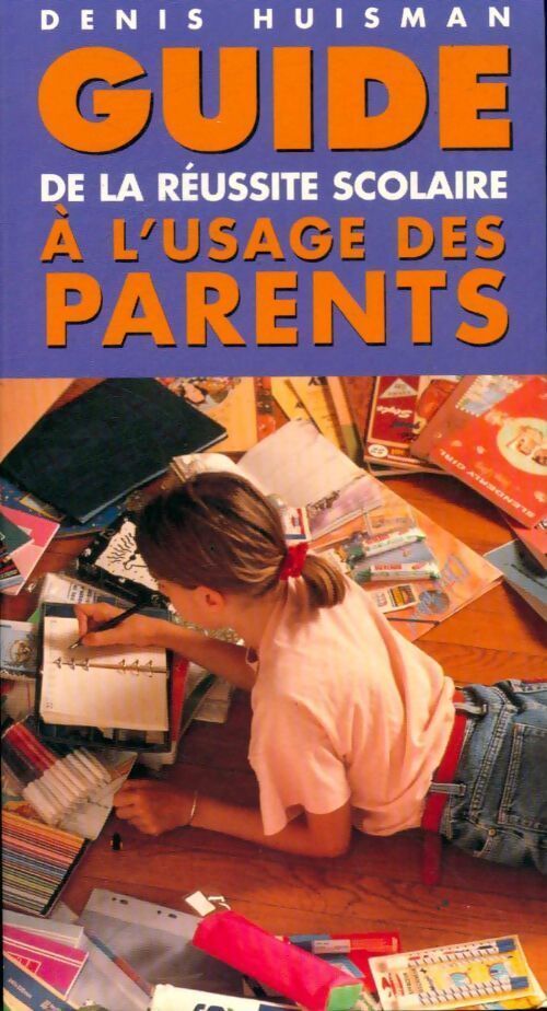 Guide de la réussite scolaire à l'usage des parents - Denis Huisman - Livre