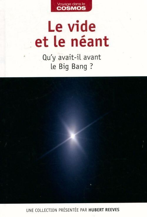 Le vide et le néant. Qu'y avait-il avant le big bang ? - Hubert Reeves - Livre
